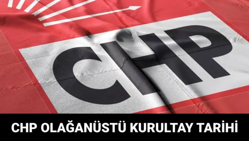 CHP Olağanüstü Kurultayı Ne Zaman Yapılacak? Tüm Detaylar Burada!