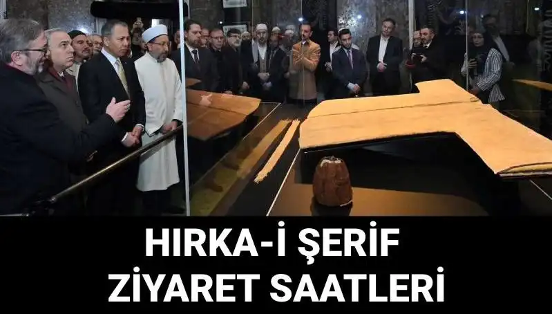 Hırka-i Şerif Ziyareti İçin Günler ve Saatler Açıklandı!