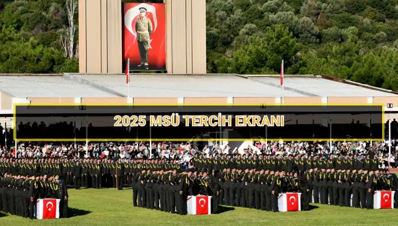 2025 MSÜ Tercih Süreci: Son Tarih ve Detaylar!
