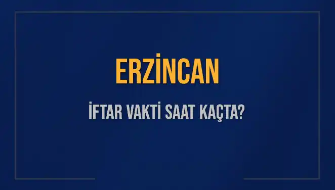 Erzincan'da İftar Saati Ne Zaman? Tüm Detaylar Burada!