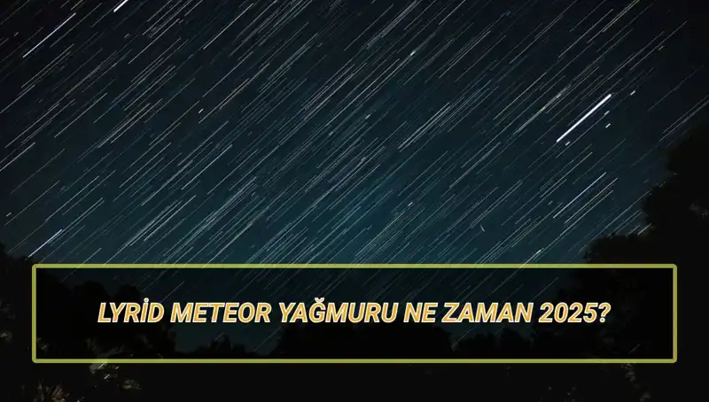 2025 Lyrid Meteor Yağmuru: Türkiye'den İzlenebilecek Mi?