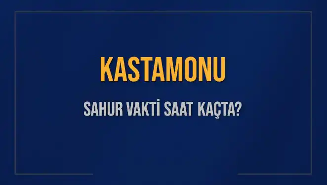 Kastamonu'da Sahur Vakti: 8 Mart 2025 Detayları