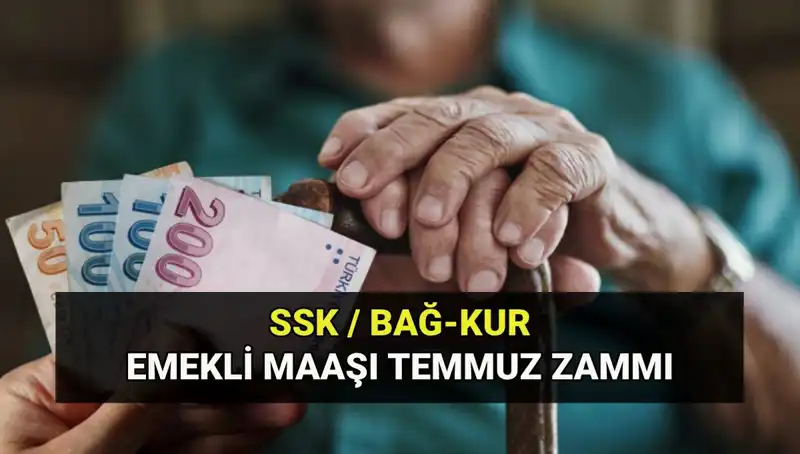 Temmuz 2025 Emekli Maaş Zam Oranı: SSK, Bağkur ve Emekli Sandığı Tutarları
