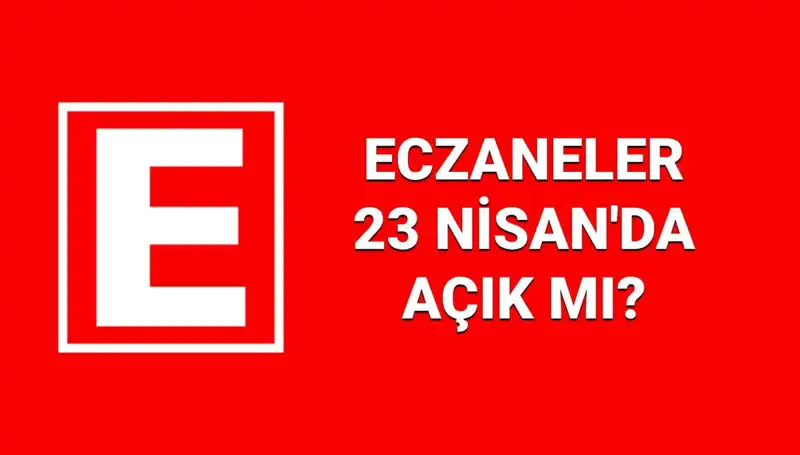 23 Nisan’da Eczaneler Açık mı? Nöbetçi Eczaneler Listesi