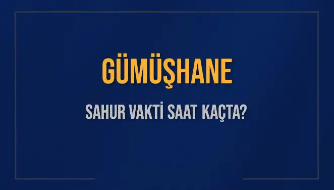Gümüşhane'de Sahur Vakti 2025: Saat Kaçta Başlayacak ve Bitecek?