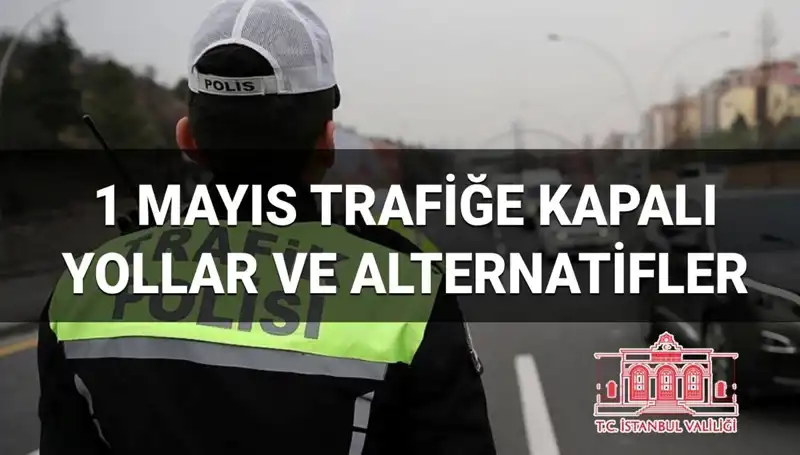 İstanbul’da 1 Mayıs’ta Trafoların Kapatılacağı Yollar ve Alternatif Rotalar