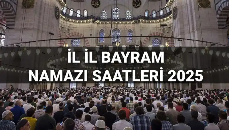 Bayram Namazı Saatleri 2025: İstanbul, Ankara ve Türkiye'nin Tüm İlleri İçin Detaylar