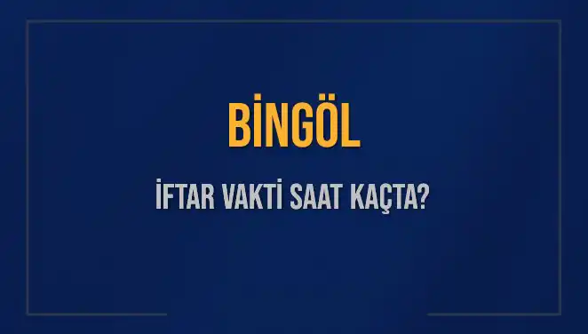 Bingöl’de İftar Vakti Ne Zaman? 2025 Takvimiyle İlgili Bilgiler