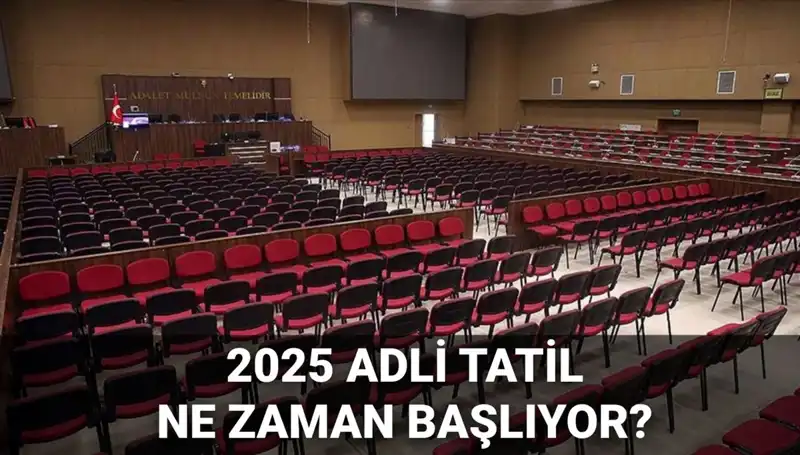 2025 Adli Tatil Ne Zaman? Davalar ve Süreçler Hakkında Bilmeniz Gerekenler