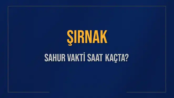 Şırnak’ta Sahur İmsak Vaktine Dair Tüm Detaylar
