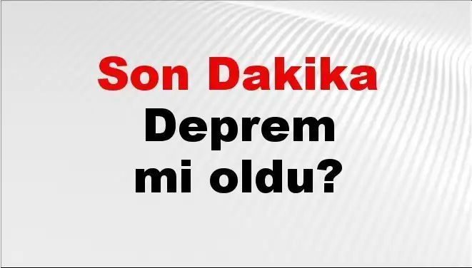 Kahramanmaraş'ta Son Dakika Deprem! Nerede Oldu ve Şiddeti Ne?