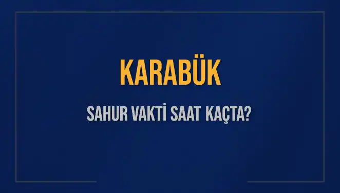 Karabük'te Sahur Vakti: İmsak Saati ve Detaylar