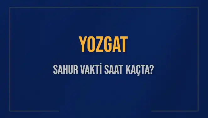 Yozgat'ta Sahur Vakti: 8 Mart 2025 İçin Güncel Bilgiler