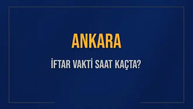 Ankara'da İftar Vakti Ne Zaman? İşte Detaylar!
