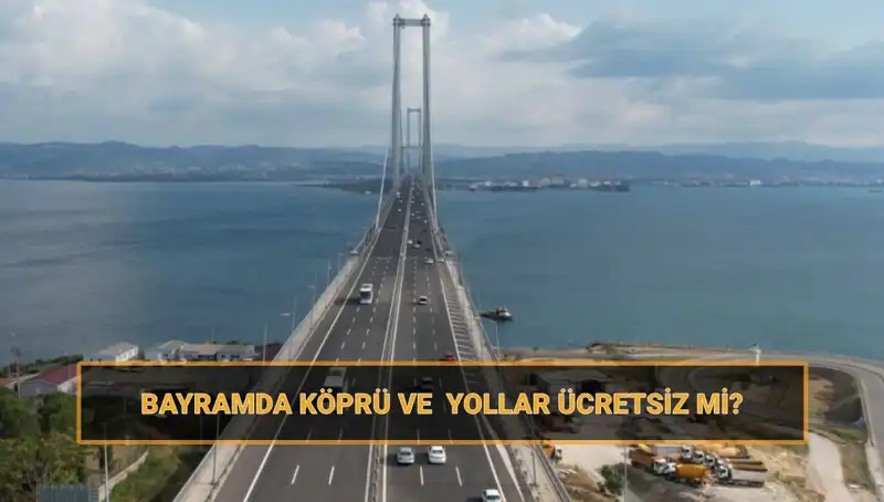 Ramazan Bayramı'nda Köprü ve Yollar Ücretsiz Mi? İşte Detaylar!