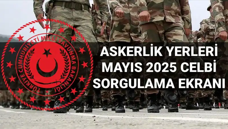 MSB'den Mayıs Celbi Askerlik Yerleri Sorgulama Ekranı Açıklandı!