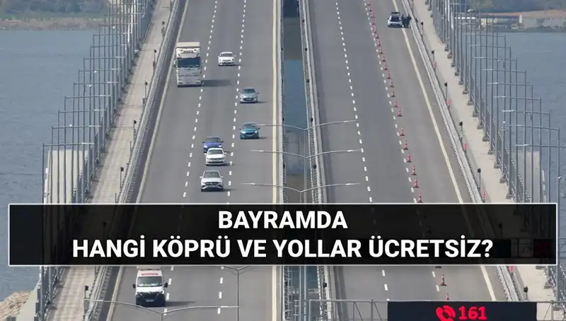 Bayramda Ücretsiz Otoyol ve Köprüler: 2025 Kurban Bayramı'nda Neler Ücretsiz Olacak?