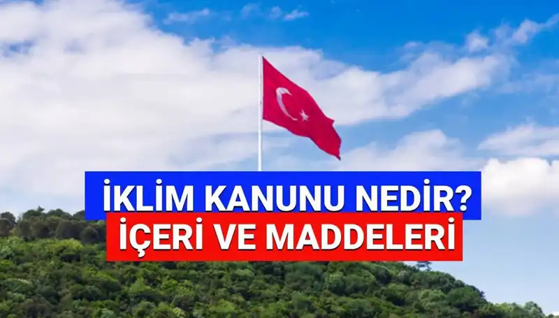 İklim Kanunu 2025: Türkiye’nin Sürdürülebilir Geleceği İçin Atılan Adımlar